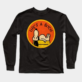 Life's A Bitch Long Sleeve T-Shirt